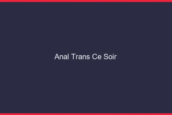 Anal trans ce soir