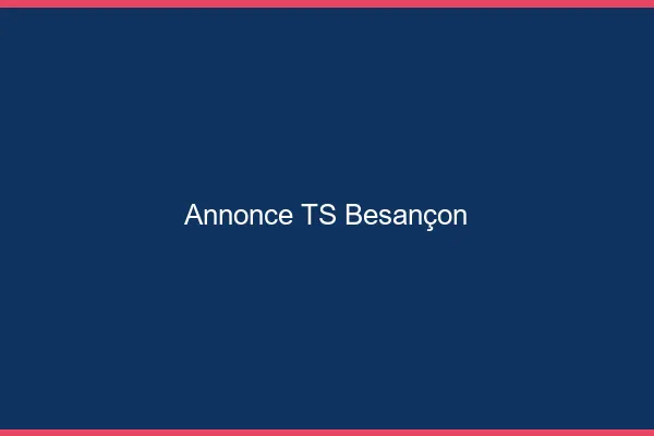 Annonce TS Besançon