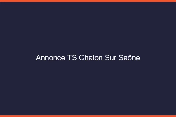Annonce TS Chalon-sur-Saône