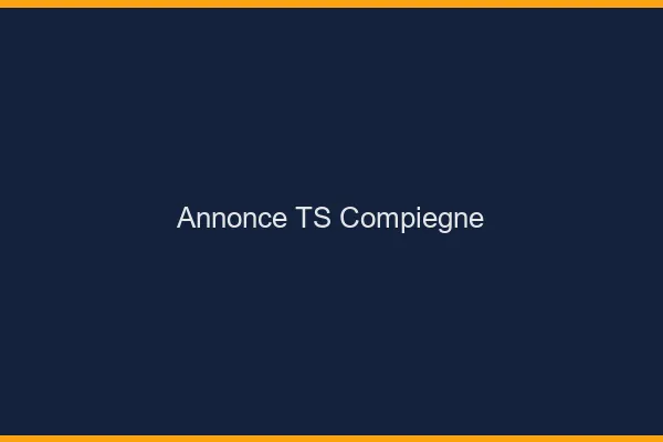 Annonce TS Compiègne
