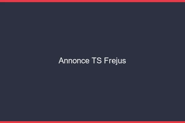 Annonce TS Fréjus