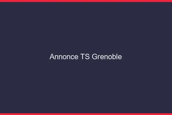 Annonce TS Grenoble