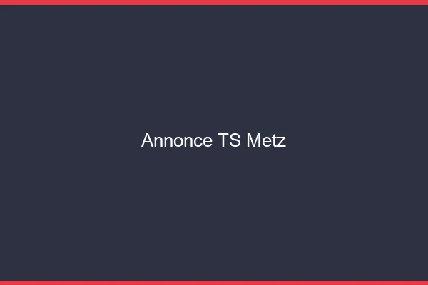 Annonce TS Metz