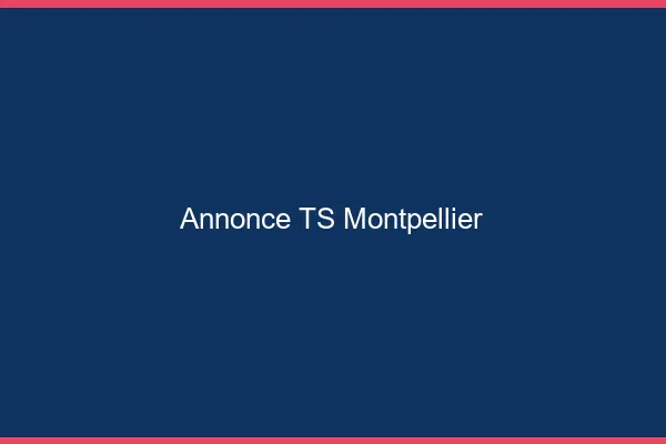 Annonce TS Montpellier