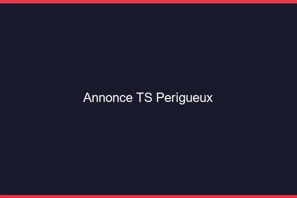 Annonce TS Périgueux