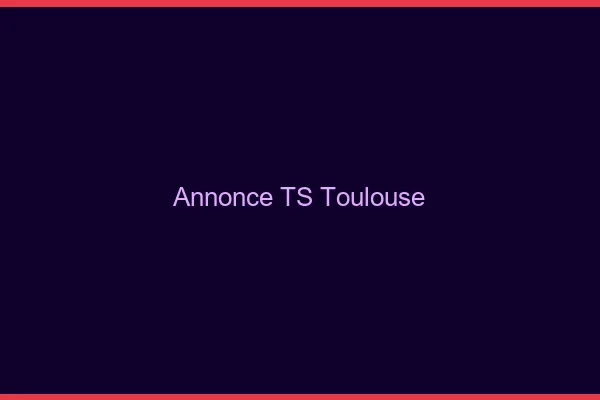 Annonce TS Toulouse