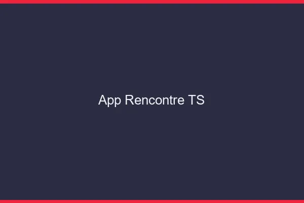 App rencontre TS
