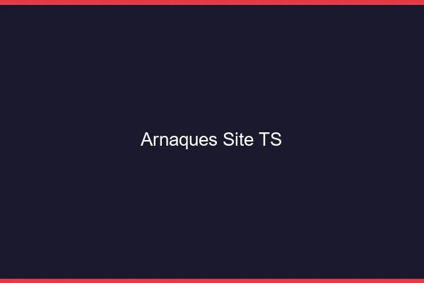 Arnaques site TS