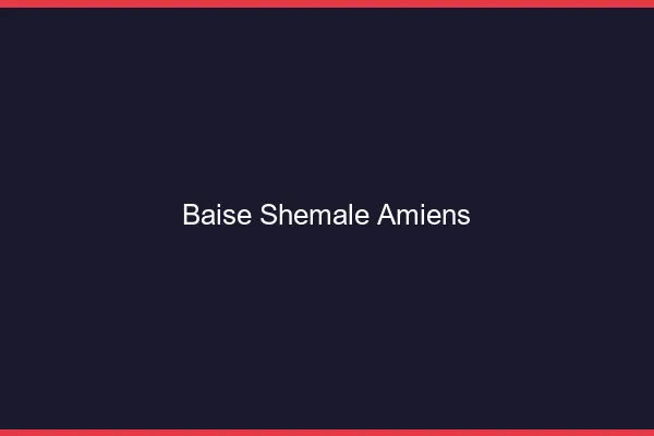 Baise shemale Amiens