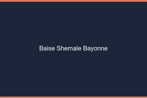 Baise shemale Bayonne