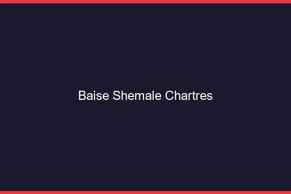 Baise shemale Chartres