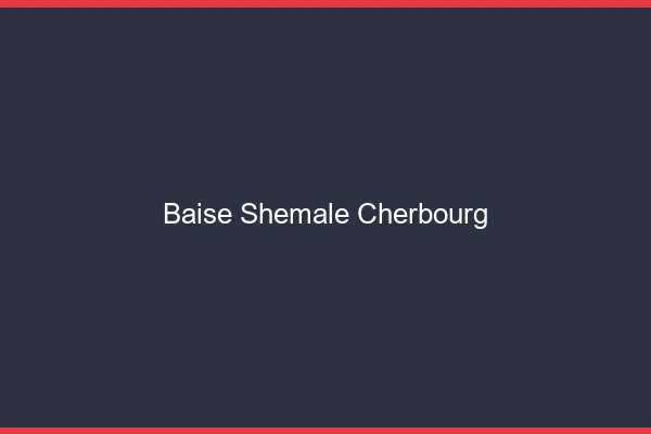 Baise shemale Cherbourg