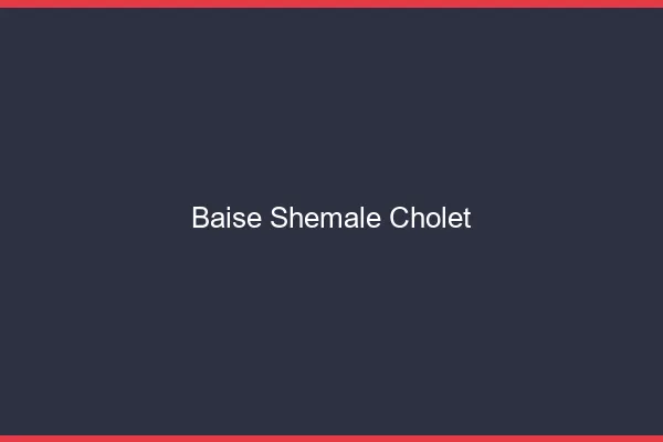 Baise shemale Cholet