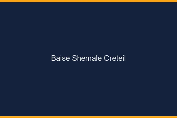 Baise shemale Créteil