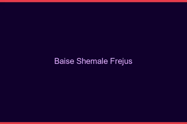Baise shemale Fréjus
