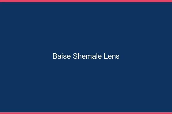 Baise shemale Lens