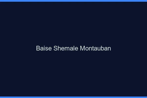 Baise shemale Montauban