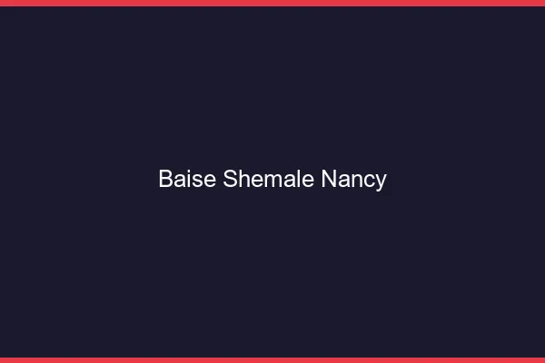 Baise shemale Nancy