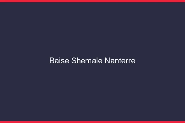 Baise shemale Nanterre