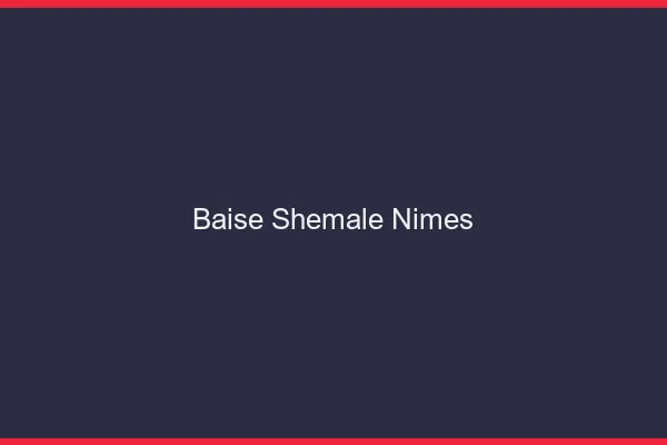 Baise shemale Nîmes