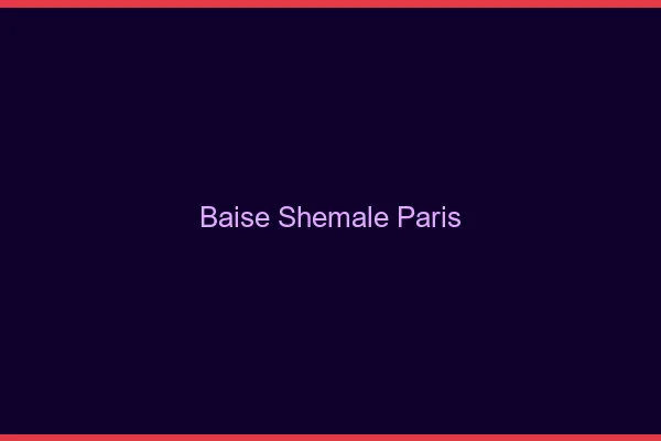 Baise shemale Paris