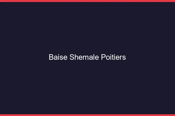 Baise shemale Poitiers