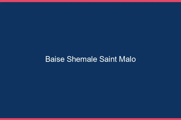 Baise shemale Saint-Malo