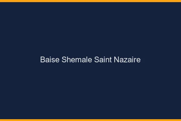 Baise shemale Saint-Nazaire