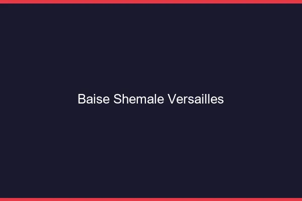 Baise shemale Versailles