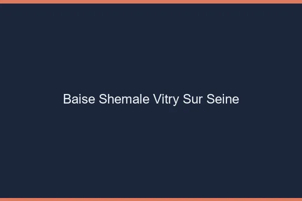 Baise shemale Vitry-sur-Seine