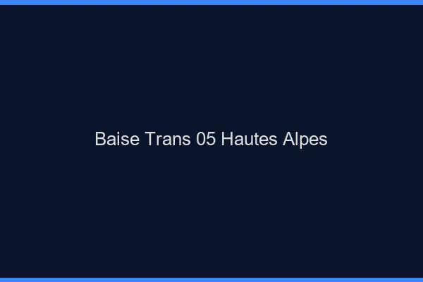 Baise trans 05 hautes-alpes