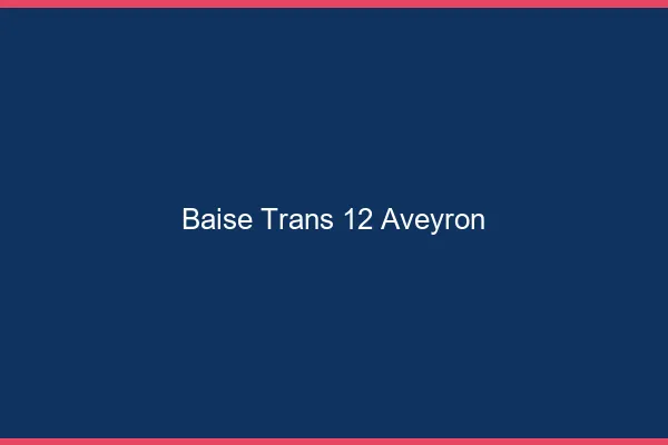 Baise trans 12 aveyron