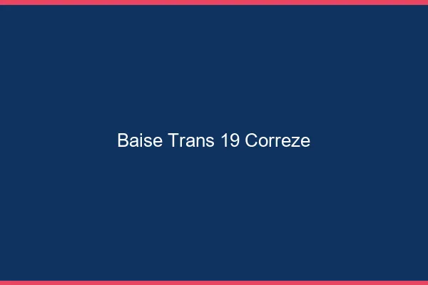 Baise trans 19 corrèze