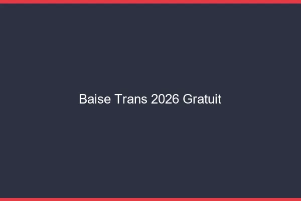 Baise trans 2026 gratuit