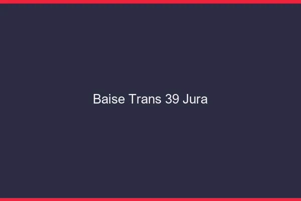 Baise trans 39 jura