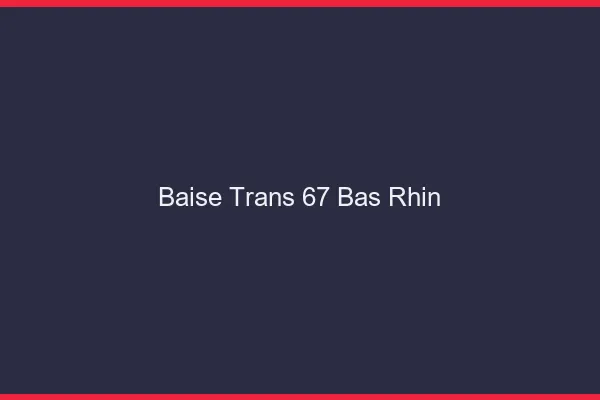 Baise trans 67 bas-rhin