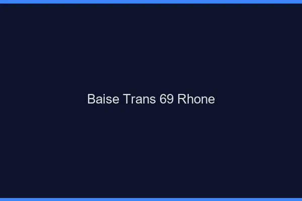 Baise trans 69 rhône
