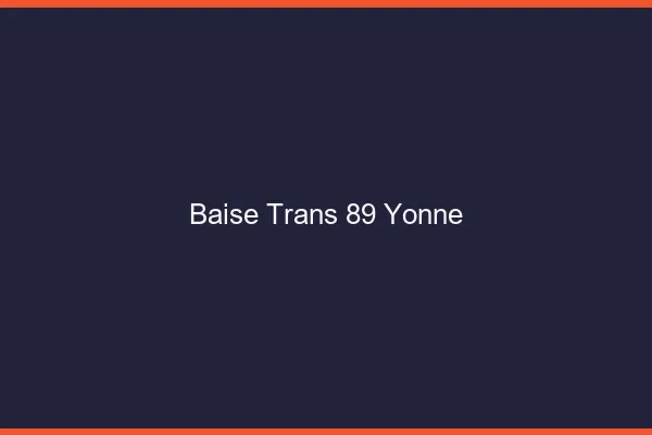 Baise trans 89 yonne