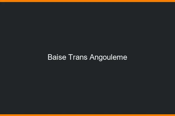 Baise trans Angoulême