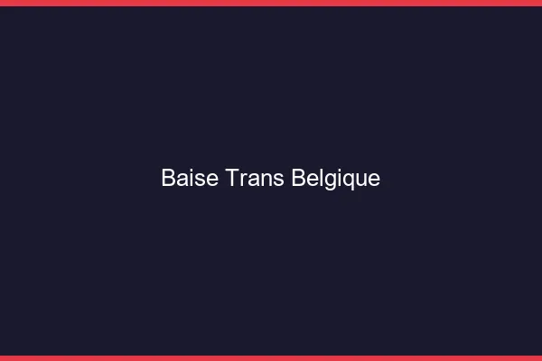 Baise trans Belgique