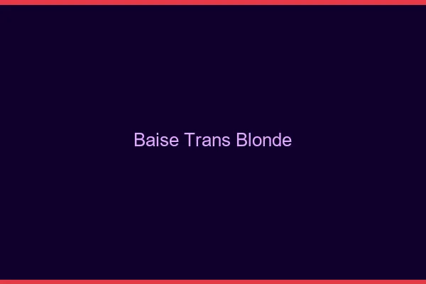 Baise trans blonde