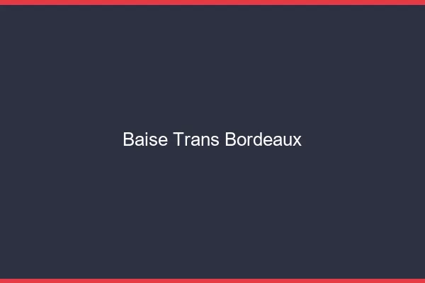Baise trans Bordeaux