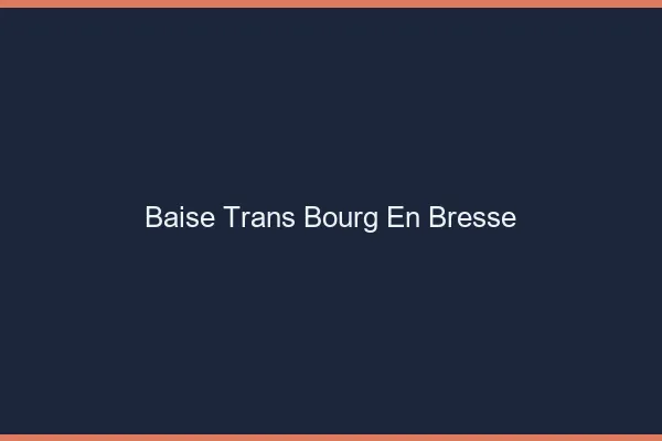 Baise trans Bourg-en-Bresse