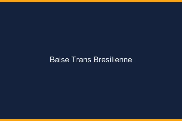 Baise trans brésilienne