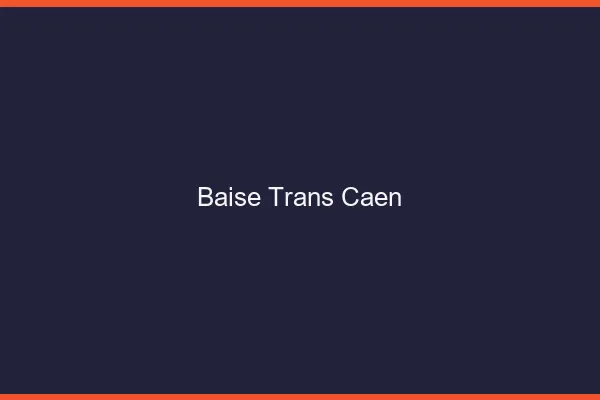 Baise trans Caen