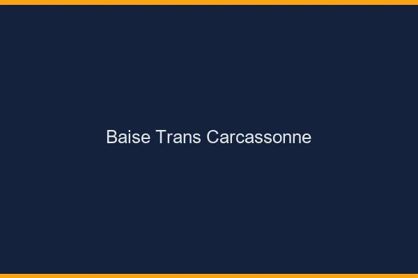 Baise trans Carcassonne