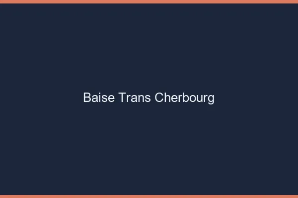 Baise trans Cherbourg