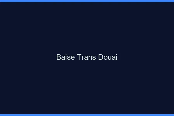 Baise trans Douai