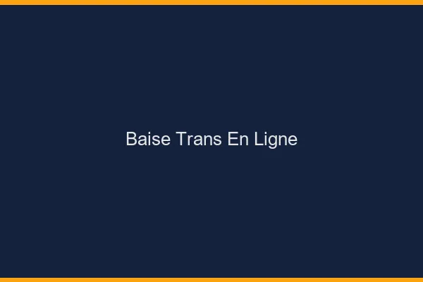 Baise trans en ligne