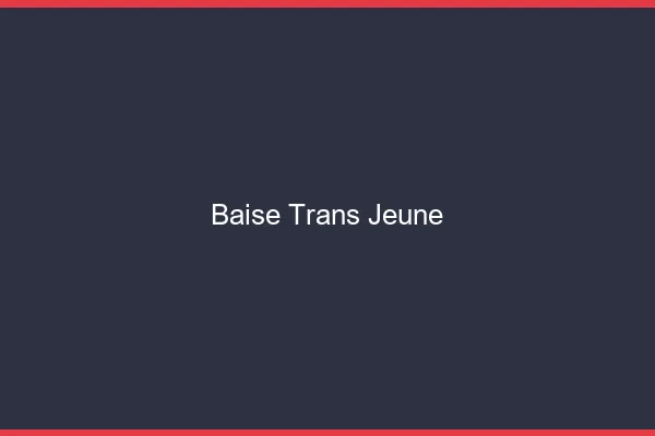Baise trans jeune